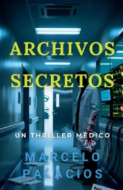 Archivos Secretos: un Thriller Médico by Marcelo Palacios