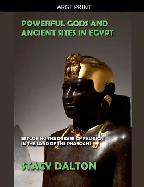 Powerful Gods and Ancient Sites in Egypt by Stacy Dalton
