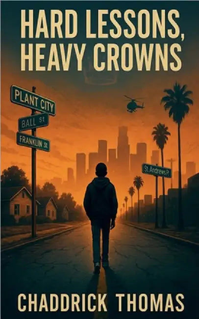 Hard Lessons, Heavy Crowns by Thomas, Chaddrick L., Sr.