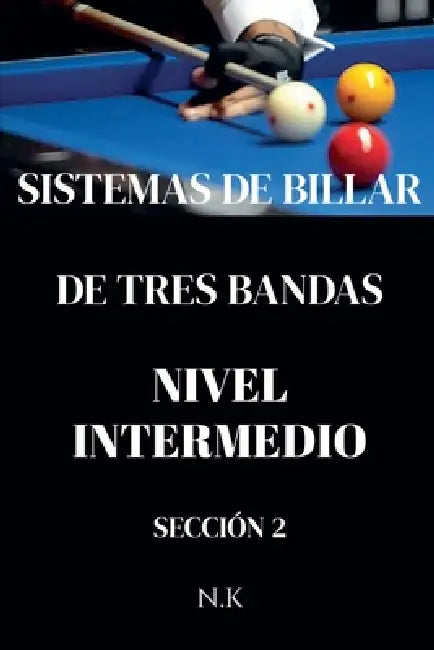 Sistemas De Billar - De Tres Bandas - Nivel Intermedio- Sección 2 by N. K