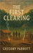 The First Clearing by Parrott, Gregory