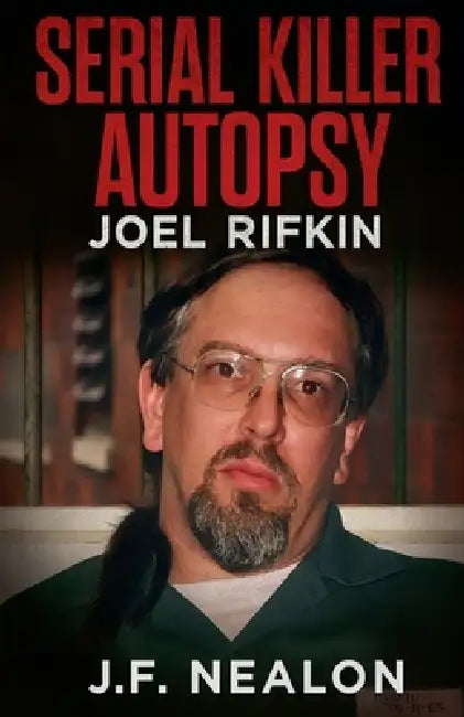 Serial Killer Autopsy: Joel Rifkin by J. F. Nealon