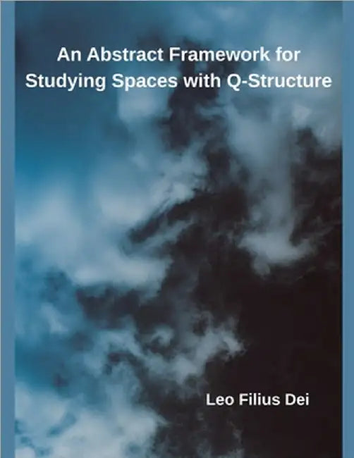 An Abstract Framework for Studying Spaces with Q-Structure by Leo Filius Dei