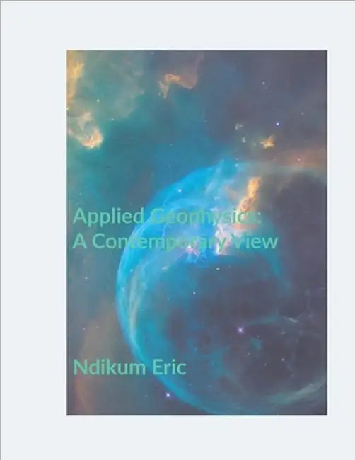 Applied Geophysics: A Contemporary View by Eric Ndoh Ndikum