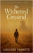 The Withered Ground by Parrott, Gregory