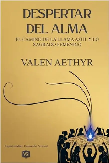 Despertar del Alma - El Camino de la Llama Azul y lo Sagrado Femenino by Aethyr, Valen