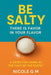 Be Salty: There is Favor in Your Flavor by Nicole G. M