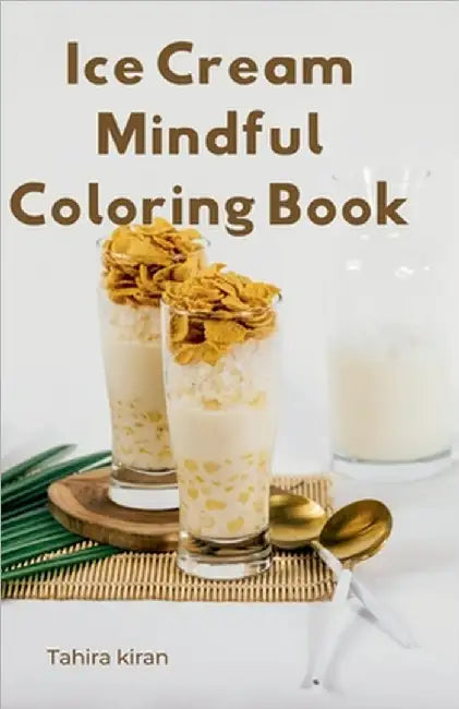 Ice Cream Mindful Coloring Book by Kiran, Tahira