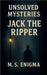 Unsolved Mysteries Jack the Ripper by M. S. Enigma