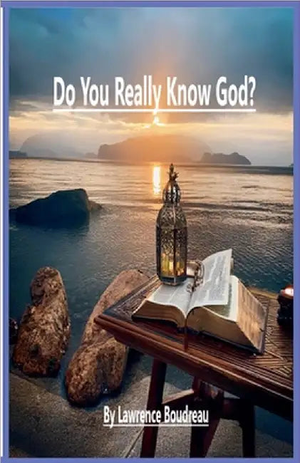 Do You Really Know God? by Lawrence Boudreau