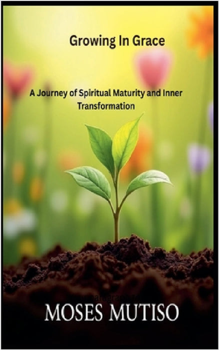 Growing in Grace by Moses Mutiso