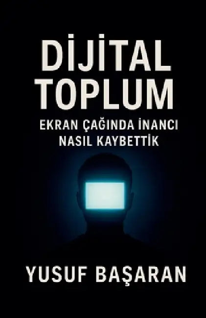 Dijital Toplum. inancı Nasıl Kaybettik by Yusuf BaŞaran