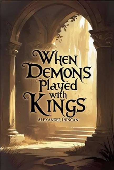 When Demons Played With Kings by Alexander Duncan
