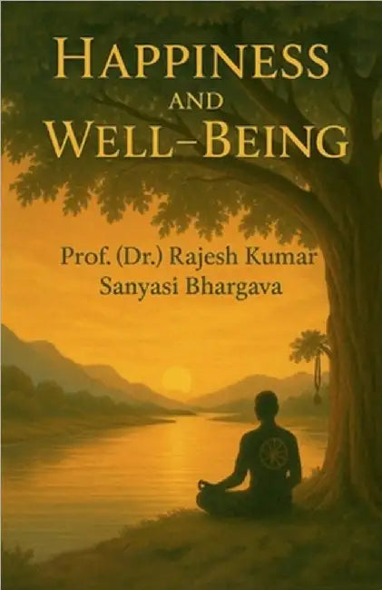 Happiness and Well-being by Rajesh Kumar Sanyasi Bhargava