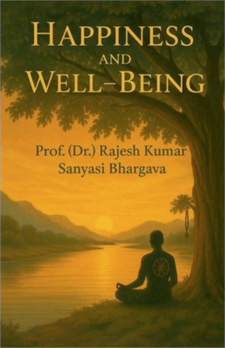 Happiness and Well-being by Rajesh Kumar Sanyasi Bhargava