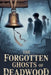 The Forgotten Ghosts of Deadwood by Selene Arkwright