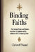 Binding Faiths: The Ancient Roots and Modern Evolution of Judaism and It's Relations with Christianity, Islam and the World by Christoff Namel