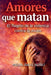 Amores Que Matan: El Flagelo De La Violencia Contra La Mujer by Miguel Ángel Núñez