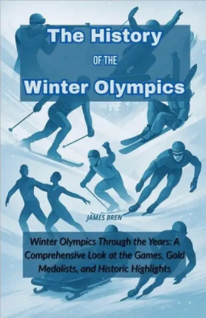 The History of the Winter Olympics by James Bren