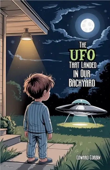 The UFO That Landed in Our Backyard by Corbin, Edward