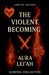 The Violent Becoming by Aura Lei'ah