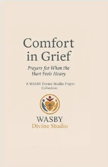 Comfort In Grief: Prayers for When the Hurt Feels Heavy by Studio, Wasby Divine