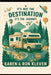 It's Not the Destination It's the Journey by Karen Kleven and Ron Kleven