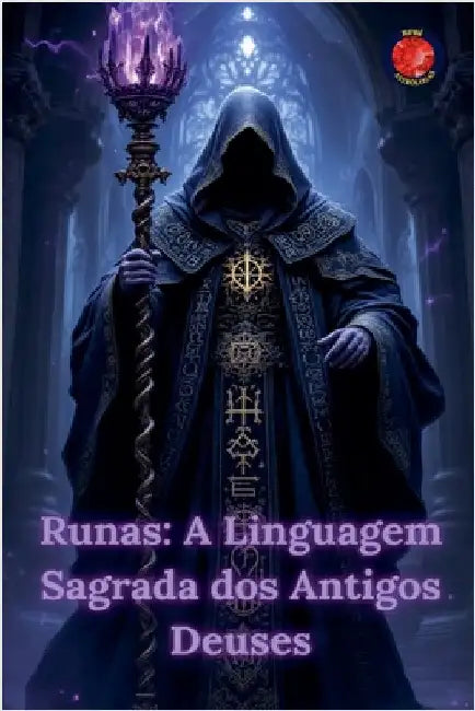 Runas: A Linguagem Sagrada dos Antigos Deuses by Alina Rubi