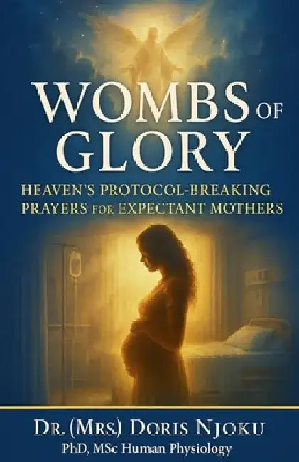 Wombs Of Glory: Heaven's Protocols For Supernatural Conception, Pregnancy & Birth. by Doris C. Njoku