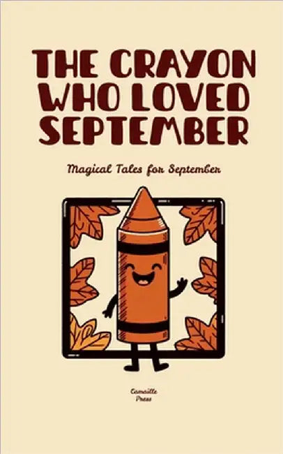 The Crayon Who Loved September: Magical Tales for September by Camaille Press
