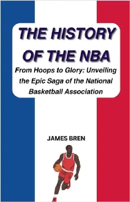 The History of the NBA by James Bren
