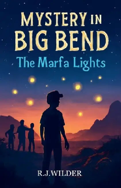 Mystery in Big Bend: The Marfa Lights by R. J. Wilder