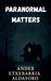 Paranormal Matters by Ander Etxebarria Aldasoro