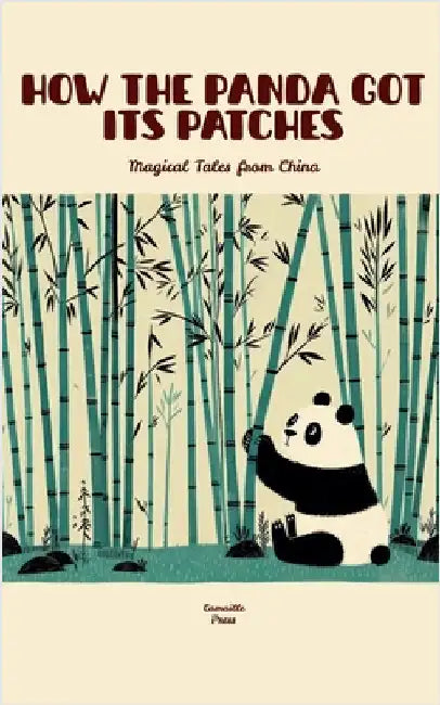 How the Panda Got Its Patches: Magical Tales from China by Camaille Press