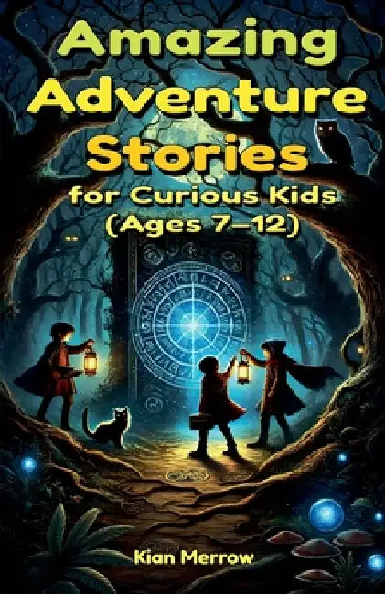 Amazing Adventure Stories for Curious Kids by Kian Merrow