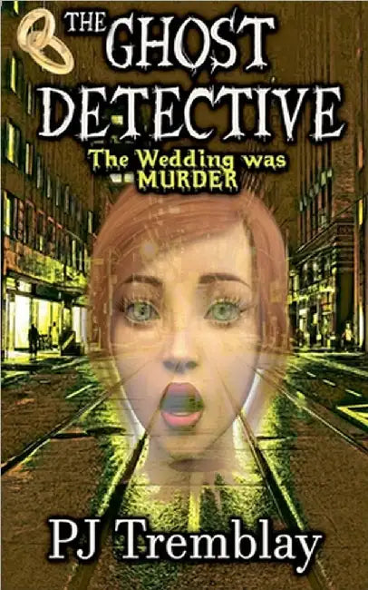 The Ghost Detective: The Wedding Was Murder by Tremblay, Pj