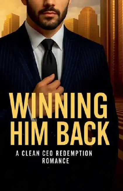 Winning Him Back: A Clean CEO Redemption Romance by Rabea Hadi