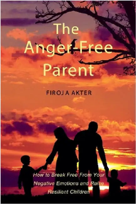 The Anger-Free Parent by Akter, Firoja