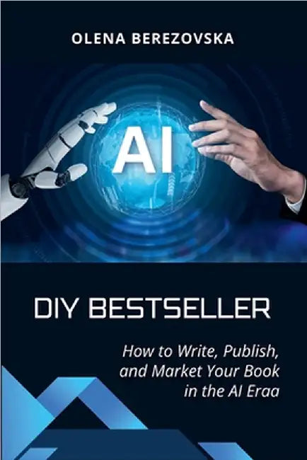 DIY Bestseller: How to Write, Publish, and Market Your Book in the AI Era by Olena Berezovska