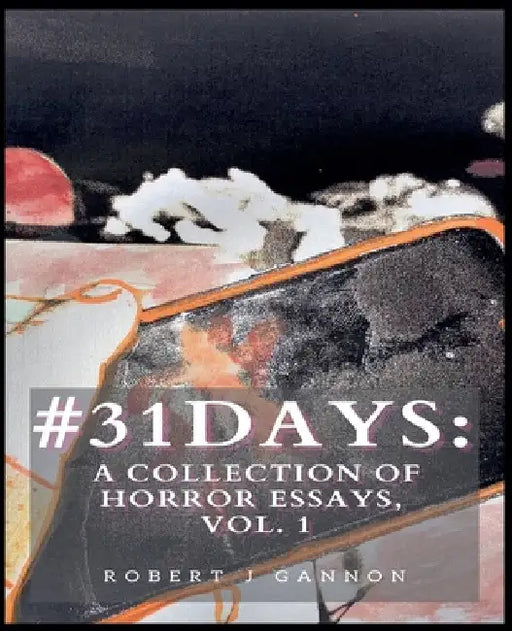 #31Days: A Collection of Horror Essays Vol. 1 by Robert J. Gannon