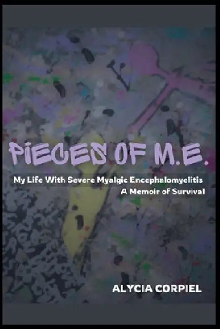 Pieces of M.E. by Alycia Corpiel