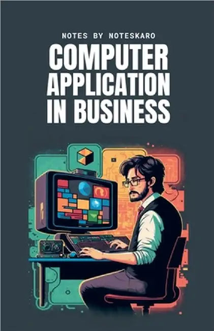 Computer Application In Business ( Concise Notes ) by Noteskaro