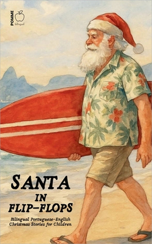 Santa in Flip-Flops: Bilingual Portuguese-English Christmas Stories for Children by Pomme Bilingual