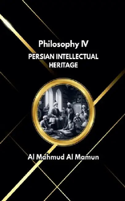 Persian Intellectual Heritage by Al Mahmud Al Mamun