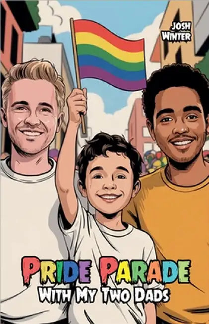 Pride Parade With My Two Dads by Josh Winter