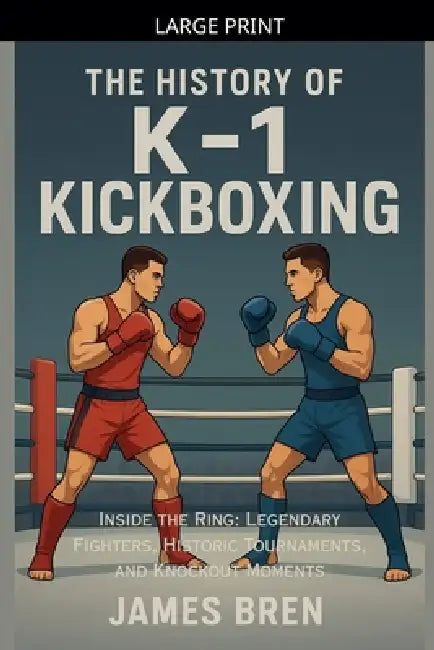 The History of K-1 Kickboxing by James Bren