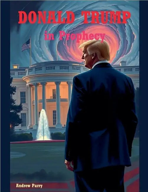 Donald Trump in Prophecy by Parry, Andrew