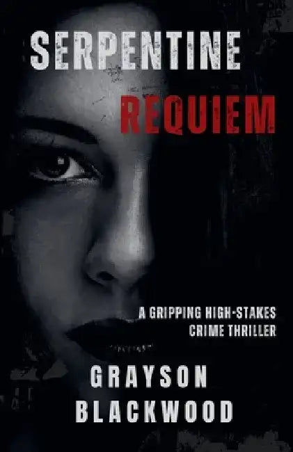Serpentine Requiem: a Gripping High-Stakes Crime Thriller by Grayson Blackwood
