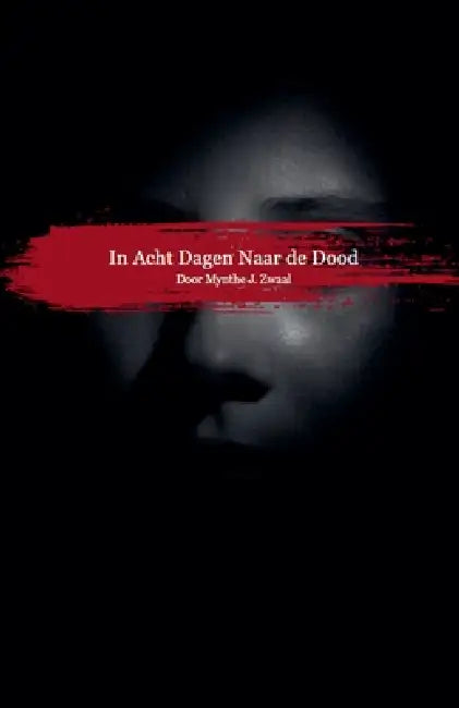 In Acht Dagen Naar de Dood by Mynthe J. Zwaal