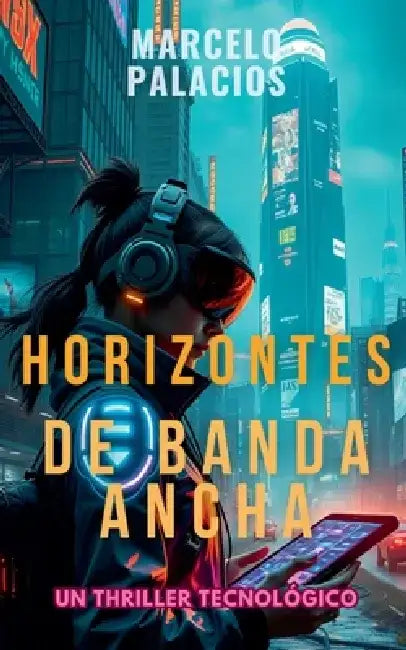 Horizontes de Banda Ancha: un Thriller Tecnológico by Marcelo Palacios